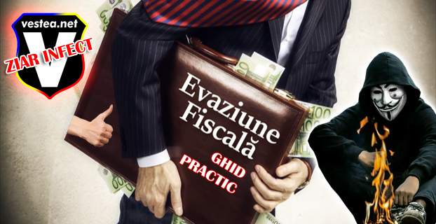 GHID PRACTIC de Evaziune Fiscala pe modelul vestea.net