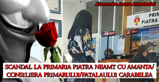 (AUDIO-VIDEO) Scandal la Primaria Piatra Neamt cu amanta/consiliera primarului/fatalaului Carabelea